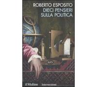 Dieci pensieri sulla politica - Esposito Roberto