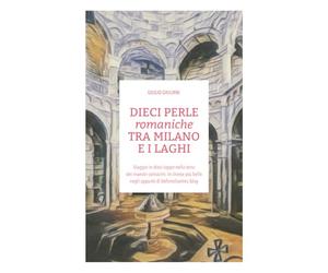 DIECI PERLE romaniche TRA MILANO E I LAGHI: Viaggio in dieci tappe nella terra dei maestri comacini: le chiese più belle negli appunti di beforechartres.blog
