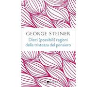 Dieci (possibili) ragioni della tristezza del pensiero