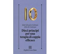 Dieci principi per una terapia di coppia efficace - Gottman John, Schwartz...