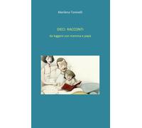 Dieci racconti da leggere con mamma e papà - Marilena Toninelli, 2020