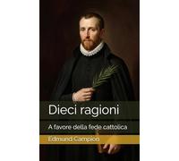 Dieci ragioni: a favore della fede cattolica