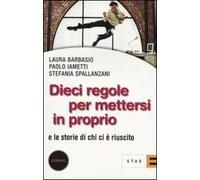 Dieci regole per mettersi in proprio. E le storie di chi ci è riuscito