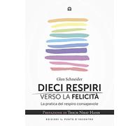 Dieci respiri verso la felicità. La pratica del respiro consapevole