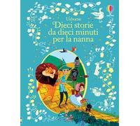 Dieci storie da dieci minuti per la nanna. Ediz. a colori