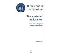 Dieci storie di emigrazione-Ten stories of emigration. Ediz. bilingue