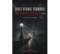 Dieci storie terribili realmente accadute (forse)