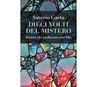 Dieci volti del mistero. Donne che parlarono con Dio