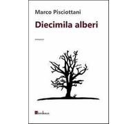Diecimila alberi - Pisciottani Marco
