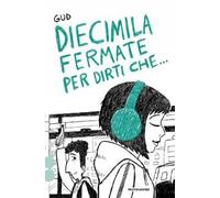 Diecimila fermate per dirti che...