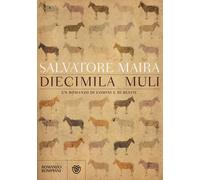 Diecimila muli. Un romanzo di uomini e bestie - Maira Salvatore