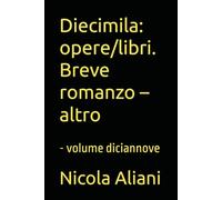 Diecimila: opere/libri. Breve romanzo - altro: - volume diciannove