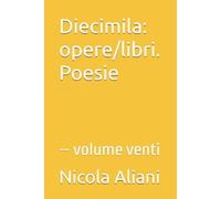 Diecimila: opere/libri. Poesie: - volume venti