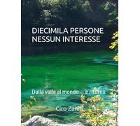 DIECIMILA PERSONE NESSUN INTERESSE: Dalla valle al mondo - e ritorno