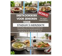 DIEETKOOKBOEK VOOR SENIOREN VOOR STADIUM 3-NIERZIEKTE: Eenvoudige, niervriendelijke recepten ter ondersteuning van de gezondheid en ter vertraging van de progressie van CKD