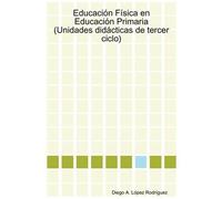 Diego A. Lopez Educacion Fisica En Educacion Primaria (Unidades Did (Tascabile)