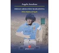 Diego Armando Maradona. Il dio delphico di Napoli