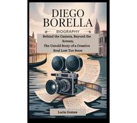 Diego Borella Biography: Behind the Camera, Beyond the Screen - The Untold Story of a Creative Soul Lost Too Soon