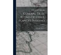 Diego De Rosale Historia General De El Reyno De Chile, Flande (Copertina rigida)