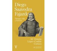 Diego de Saavedra Fajardo: Tiempo, vida y fortuna