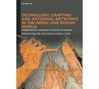 Technology, Crafting and Artisanal Networks in the Greek and Roman World: Interdisciplinary Approaches to the Study of Ceramics