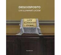Diego Esposito. Lvx illvminat lvcem. Ediz. italiana e inglese