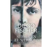 Diego Fischer Sufrir en el silencio (Tascabile)