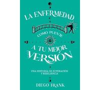 Diego Frank La Enfermedad como Puente a tu Mejor Versión: Una Histor (Tascabile)