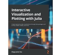 Diego Javier Zea Interactive Visualization and Plotting with Julia (Tascabile)