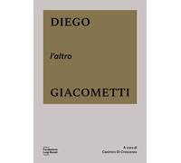 Diego, l'altro Giacometti. Ediz. a colori [Paperback] [Mar 27, 2023] Di Crescenz
