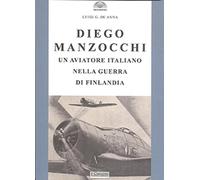 Diego Manzocchi. Un aviatore italiano nella guerra di Finlandia (1939-1940)