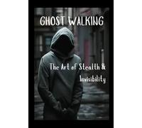 Diego Plazas Ghost Walking The Art of Stealth & Invisibility (Tascabile)