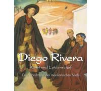 Diego Rivera: Der Wandmaler der mexikanischen Seele