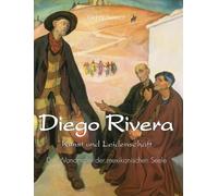 Diego Rivera: Der Wandmaler der mexikanischen Seele