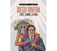 Diego Rivera. L'arte, l'amore, la furia. Nuova ediz.