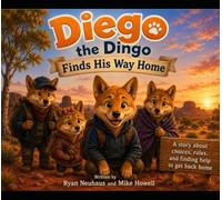 Diego the Dingo Finds His Way Home: A story about choices, rules, and finding help to get back home