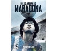 Diego. Una biografia di Diego Armando Maradona di Paolo Castaldi, 2019, Becco