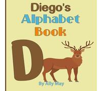 Diego's Alphabet Book: A Children's Personalized Animal ABCs and 123s