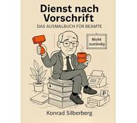 Dienst nach Vorschrift: Das Ausmalbuch für Beamte