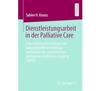 Dienstleistungsarbeit in Der Palliative Care: Eine Soziologische Analyse Und Konzeptionelle Erweiterung Am Beispiel Der Spezialisierten Ambulanten Palliativversorgung (Sapv)