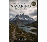 Dientes de Navarino Trail Guide: Daily Stages, Camping & Trek Planning