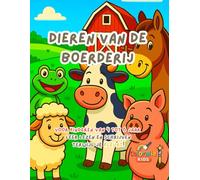 Dieren van de Boerderij - Kleur- en Leerboek voor Kinderen van 4 tot 6 Jaar: Ontdek 15 lieve boerderijdieren, kleur, trek letters over en geniet van leerzame en creatieve activiteiten!