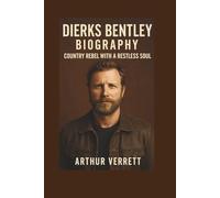 Dierks Bentley Biography: Country Rebel with a Restless Soul