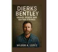 Dierks Bentley: Gravel Roads and Guitar Strings