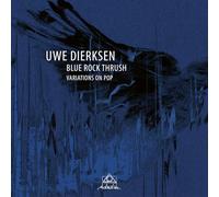 Dierksen, Uwe - Blue Rock Thrush: Variations On Pop