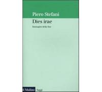 Dies irae. Immagini della fine - Stefani Piero