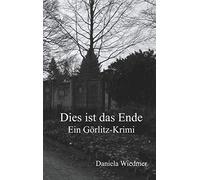 Dies ist das Ende: Ein Görlitz-Krimi