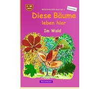 Diese Bäume leben hier: BROCKHAUSEN Buch Bd. 1. Im Wald. 4 - 99 Jahre. Entdecker
