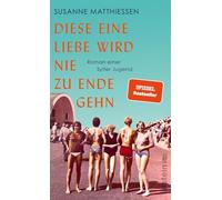 Diese eine Liebe wird nie zu Ende gehn: Roman einer Sylter Jugend | Eine Reise nach Sylt, eine Reise in die Achtziger!