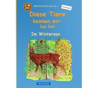 Diese Tiere kennen wir: Das Reh: BROCKHAUSEN Buch Bd. 1. Im Winterzoo. 4 - 99 Jahre. Entdecker